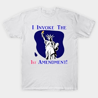 I Invoke the 1st Amendment! T-Shirt